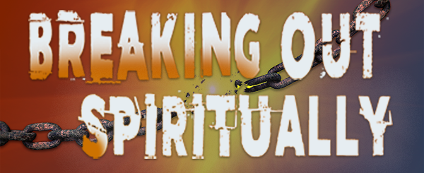 Breaking Out Spiritually